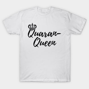 Quaran-Queen Quarantine Queen T-Shirt